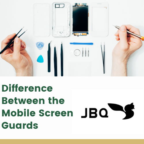 Difference Between the Mobile Screen Guards
