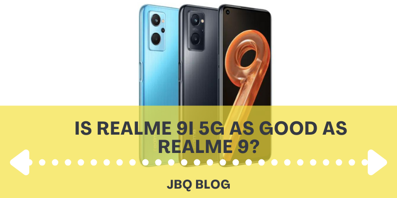 Is Realme 9i 5G as Good as Realme 9?