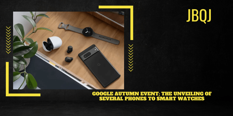 Google autumn event; the unveiling of several phones to smart watches
