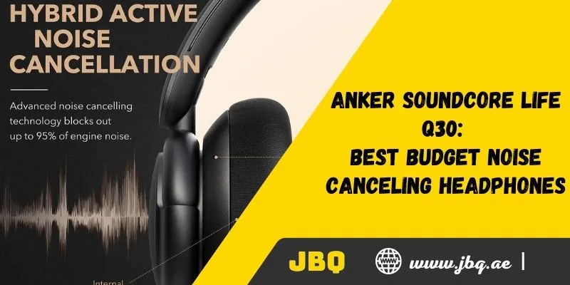 Anker Soundcore Life Q30: Best budget noise canceling headphones